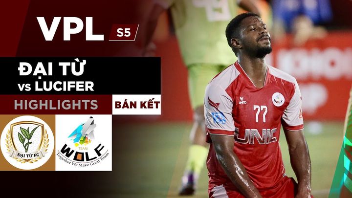 [HIGHLIGHT] Đại Từ vs Lucifer - Hai bàn thắng định đoạt tấm vé vào chung kết - VPLS5