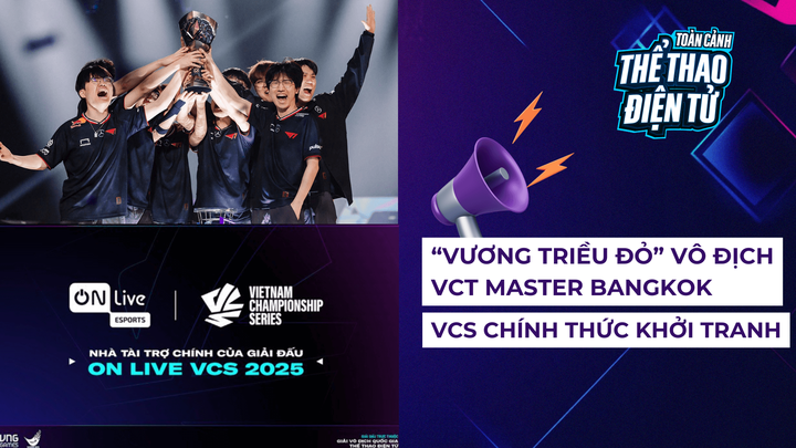 "Vương triều Đỏ" vô địch VCT Master Bangkok - VCS chính thức khởi tranh