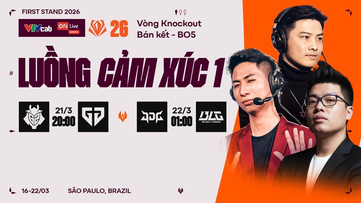 Luồng Cảm Xúc | G2 vs GEN & JDG vs BLG | Bán Kết | First Stand 2026